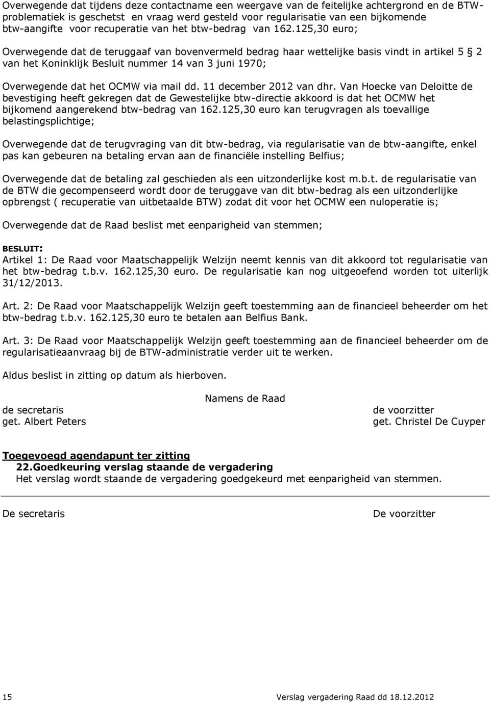 125,30 euro; Overwegende dat de teruggaaf van bovenvermeld bedrag haar wettelijke basis vindt in artikel 5 2 van het Koninklijk Besluit nummer 14 van 3 juni 1970; Overwegende dat het OCMW via mail dd.