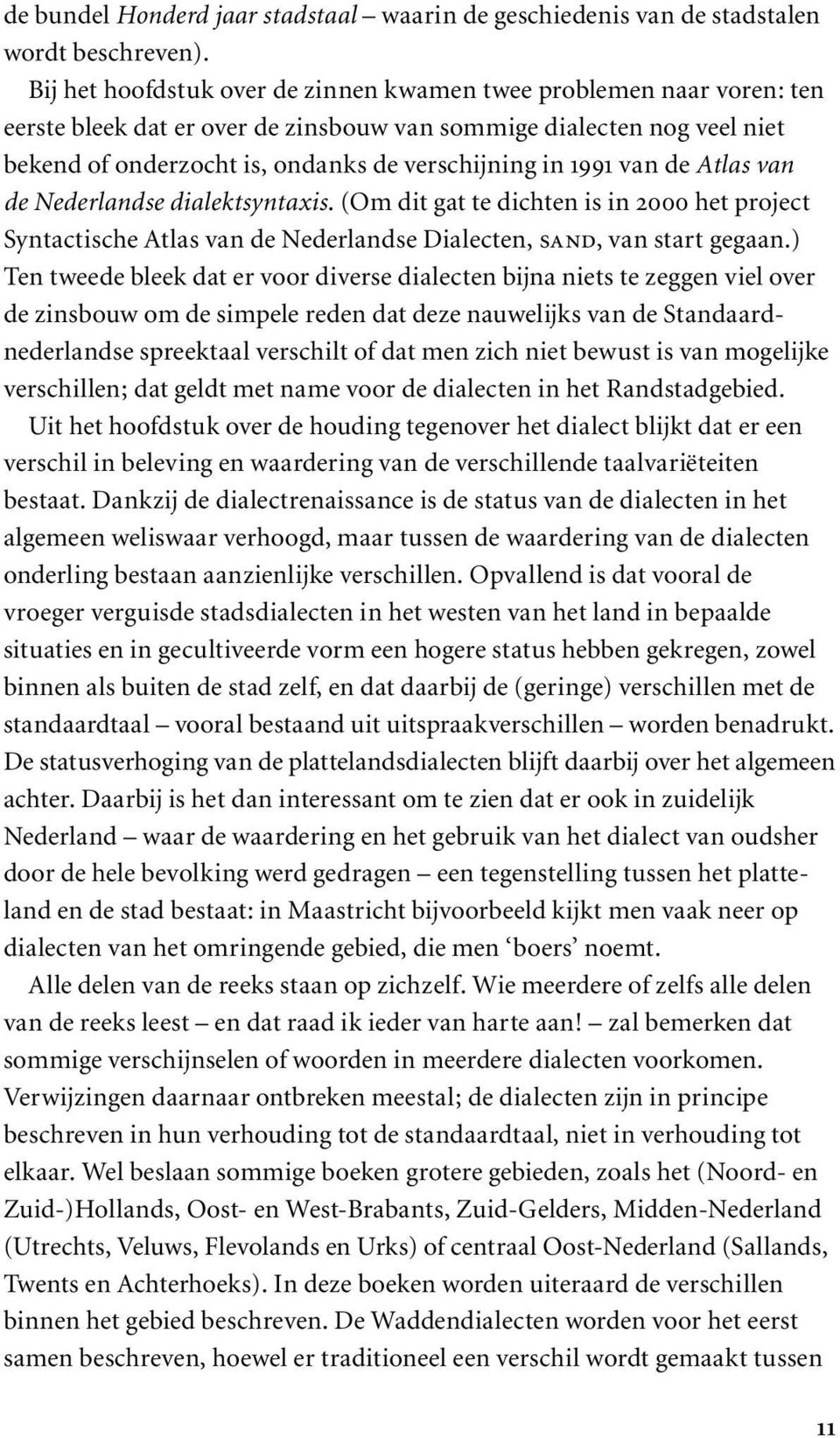 van de Atlas van de Nederlandse dialektsyntaxis. (Om dit gat te dichten is in 2000 het project Syntactische Atlas van de Nederlandse Dialecten, sand, van start gegaan.