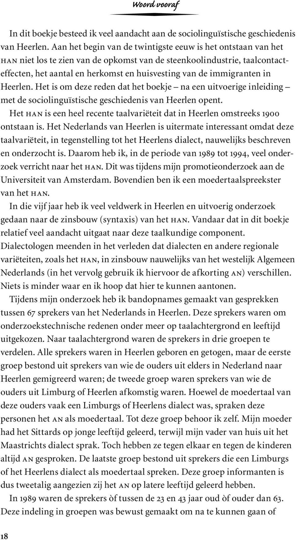immigranten in Heerlen. Het is om deze reden dat het boekje na een uitvoerige inleiding met de sociolinguïstische geschiedenis van Heerlen opent.