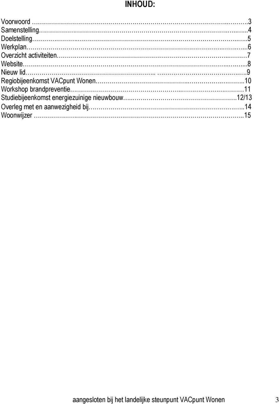 ....9 Regiobijeenkomst VACpunt Wonen......10 Workshop brandpreventie.