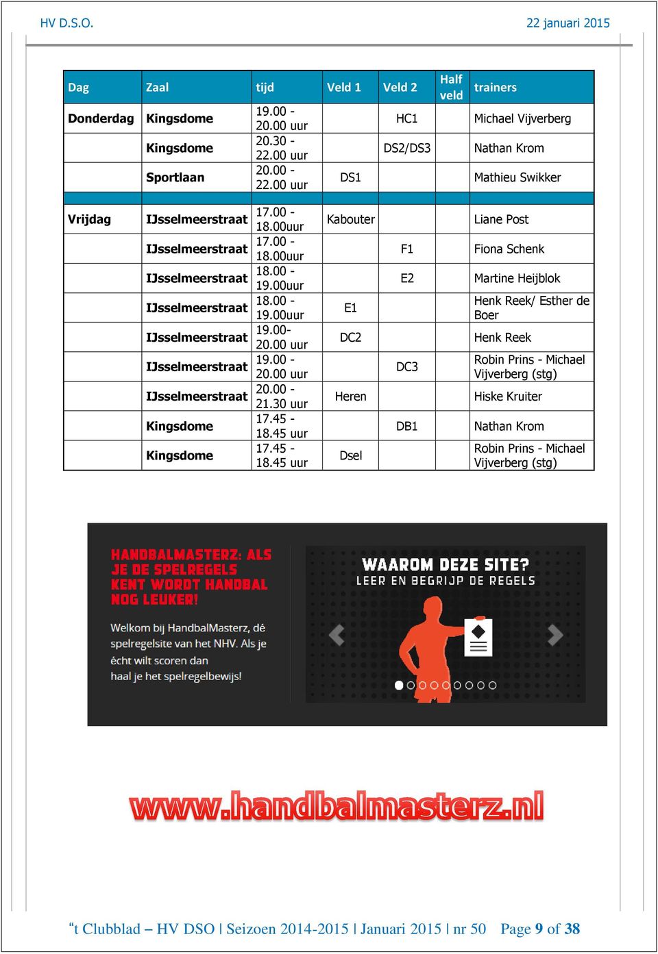 00uur IJsselmeerstraat 18.00-19.00uur IJsselmeerstraat 19.00-20.00 uur IJsselmeerstraat 19.00-20.00 uur IJsselmeerstraat 20.00-21.30 uur 17.45 - Kingsdome 18.