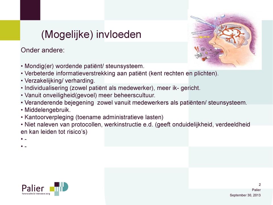 Individualisering (zowel patiënt als medewerker), meer ik- gericht. Vanuit onveiligheid(gevoel) meer beheerscultuur.