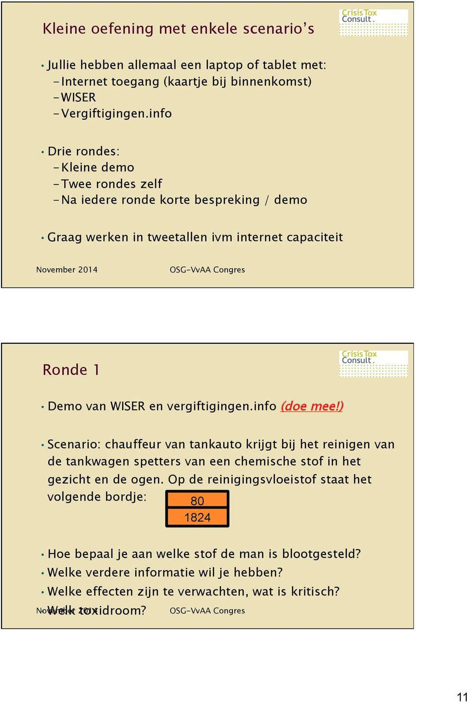 vergiftigingen.info (doe mee!) Scenario: chauffeur van tankauto krijgt bij het reinigen van de tankwagen spetters van een chemische stof in het gezicht en de ogen.