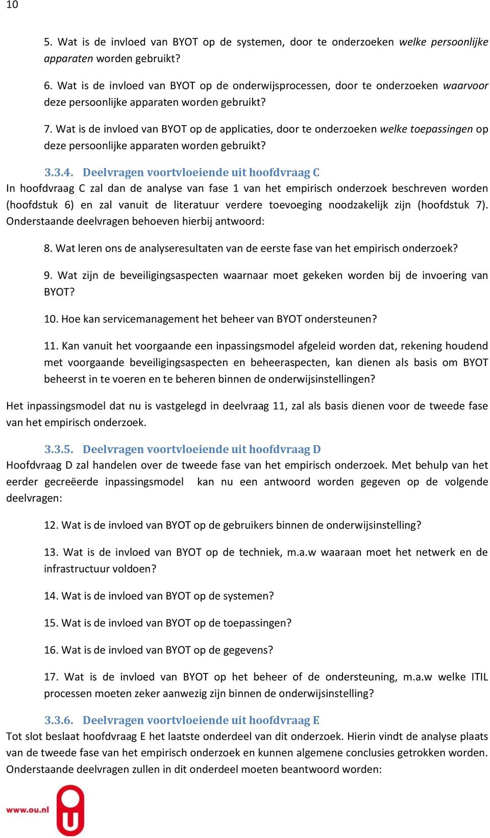 Wat is de invloed van BYOT op de applicaties, door te onderzoeken welke toepassingen op deze persoonlijke apparaten worden gebruikt? 3.3.4.