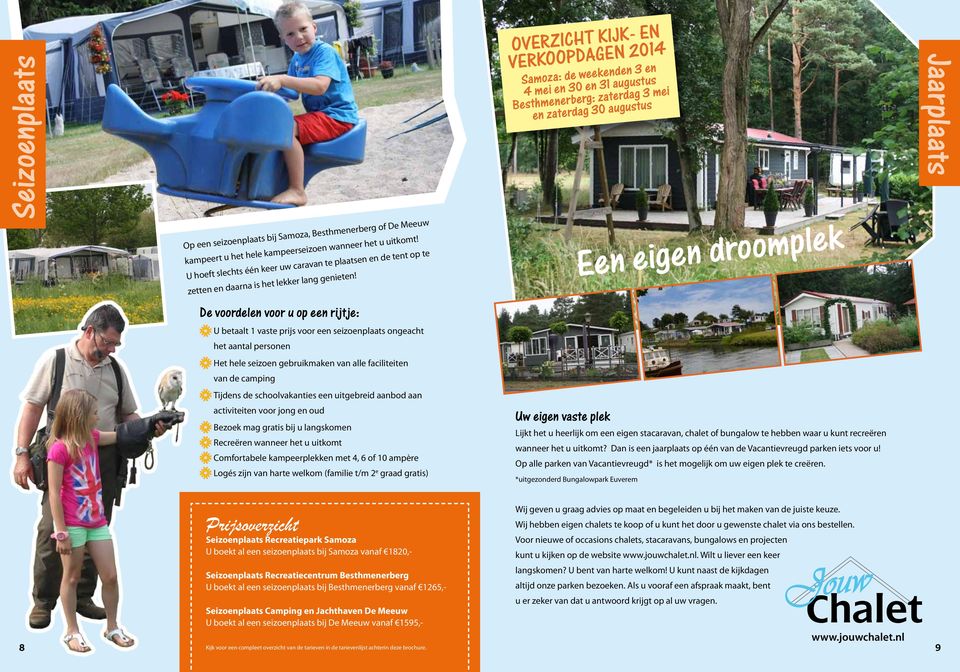 De voordelen voor u op een rijtje: U betaalt 1 vaste prijs voor een seizoenplaats ongeacht het aantal personen Het hele seizoen gebruikmaken van alle faciliteiten van de camping Tijdens de