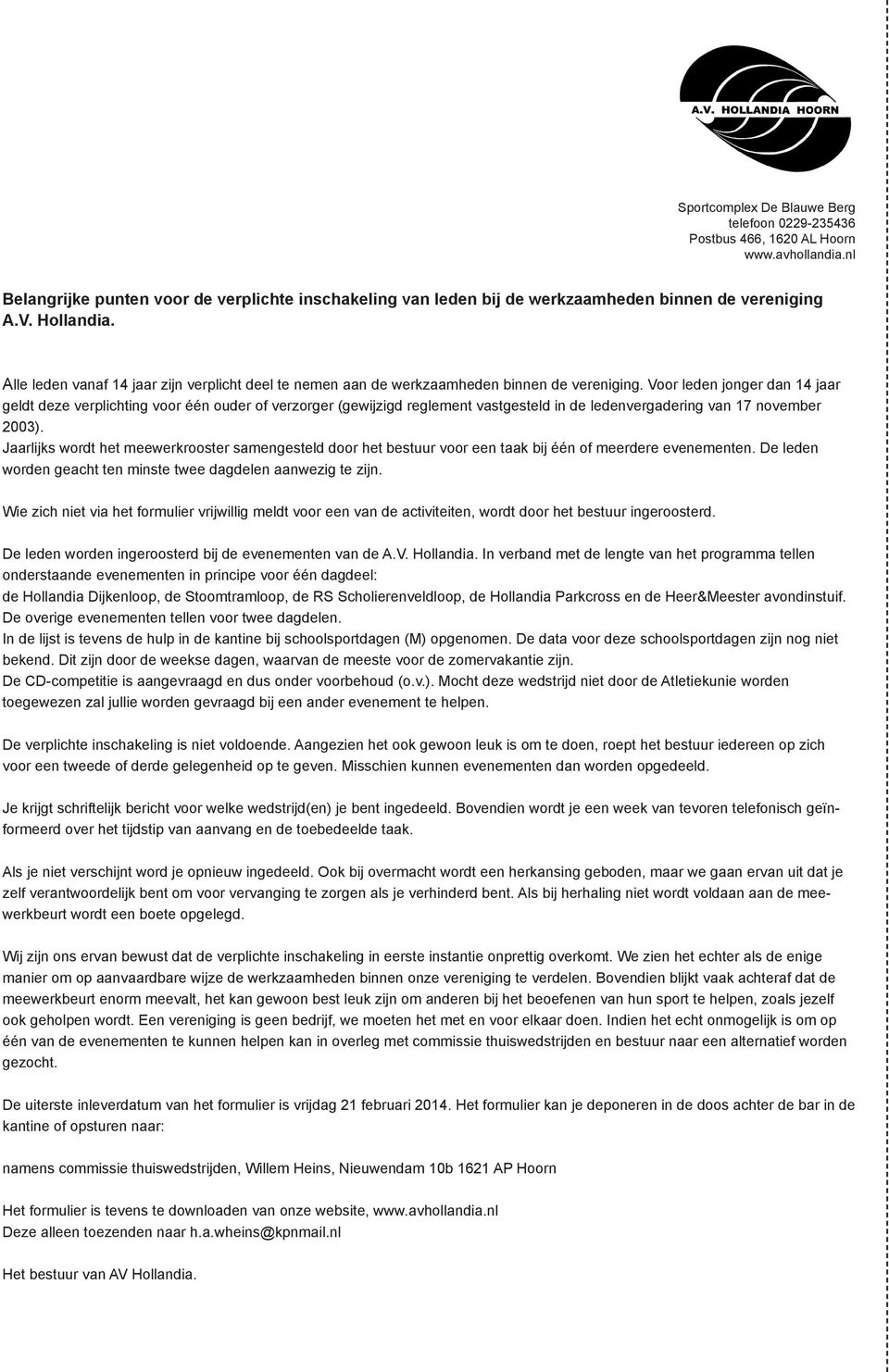 Voor leden jonger dan 14 jaar geldt deze verplichting voor één ouder of verzorger (gewijzigd reglement vastgesteld in de ledenvergadering van 17 november 2003).