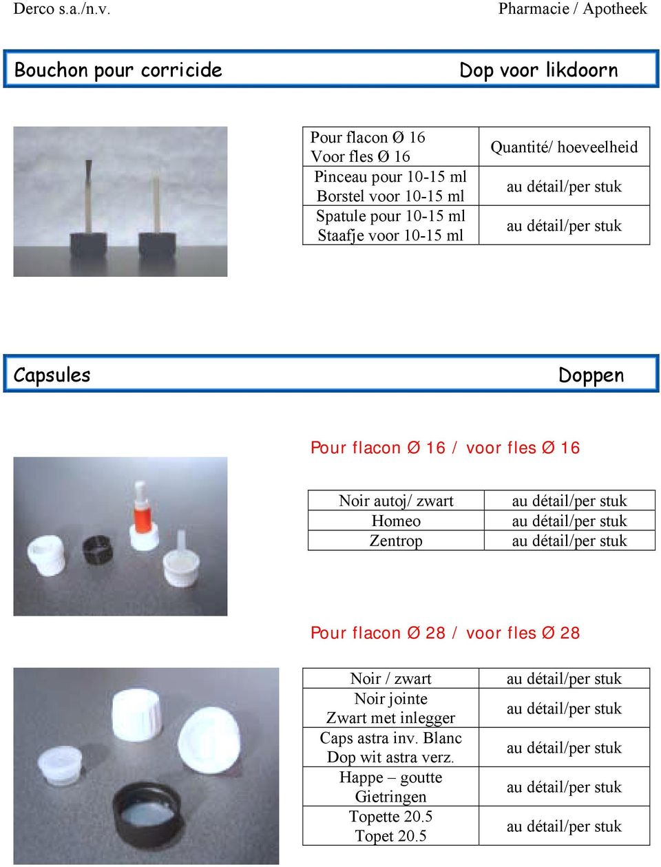 détail/per stuk au détail/per stuk au détail/per stuk Pour flacon Ø 28 / voor fles Ø 28 Noir / zwart Noir jointe Zwart met inlegger Caps astra inv.