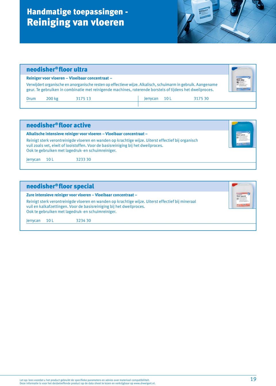 Drum 200 kg 3175 13 Jerrycan 10 L 3175 30 neodisher floor active Alkalische intensieve reiniger voor vloeren Vloeibaar concentraat Reinigt sterk verontreinigde vloeren en wanden op krachtige wijze.