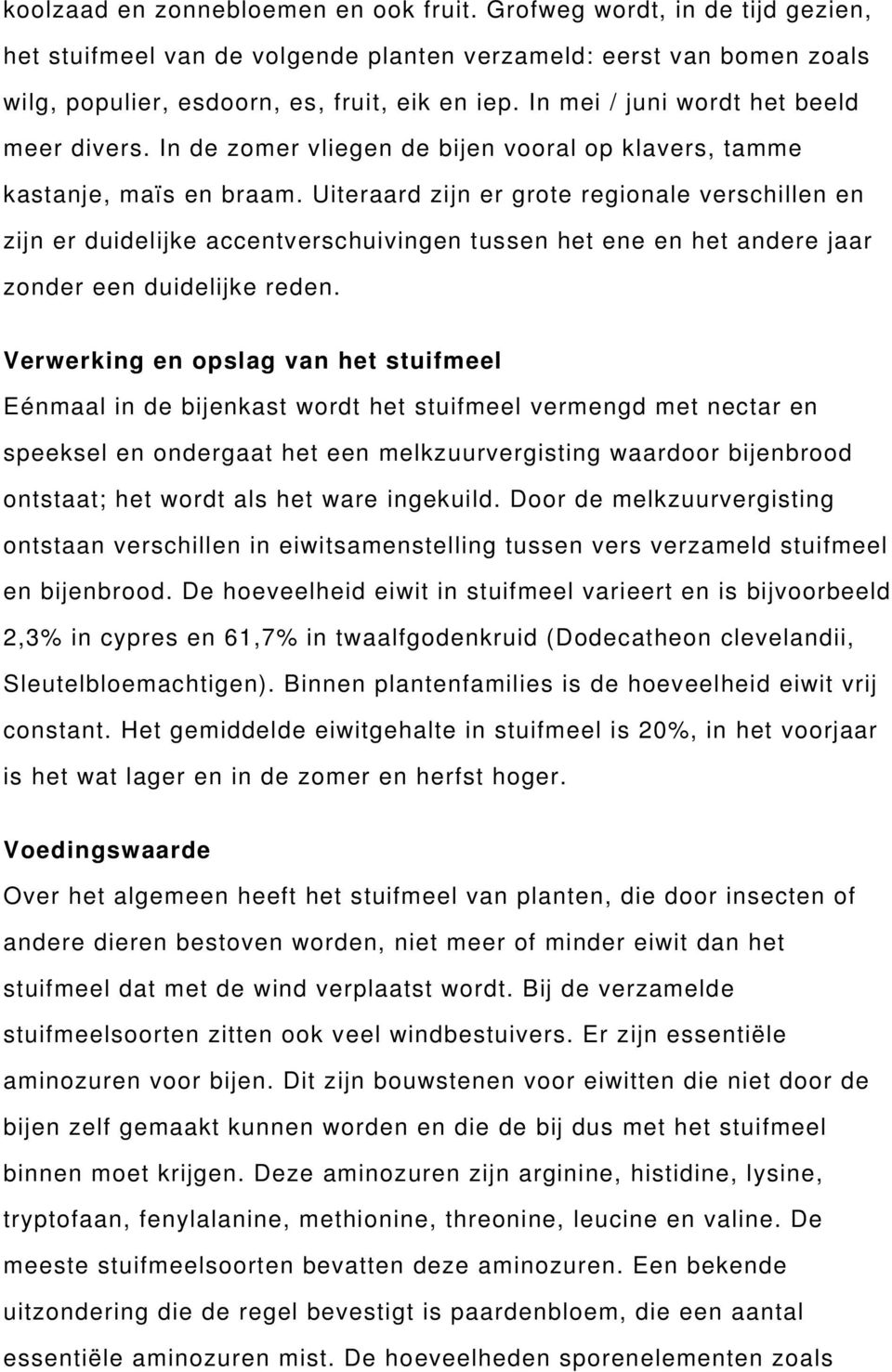 Uiteraard zijn er grote regionale verschillen en zijn er duidelijke accentverschuivingen tussen het ene en het andere jaar zonder een duidelijke reden.