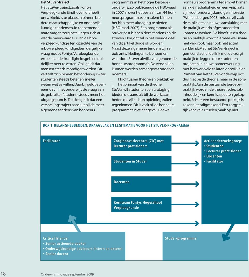 Een dergelijke vraag noopt Fontys Verpleegkunde ertoe haar deskundigheidsgebied duidelijker neer te zetten. Ook geldt dat mensen steeds mondiger worden.