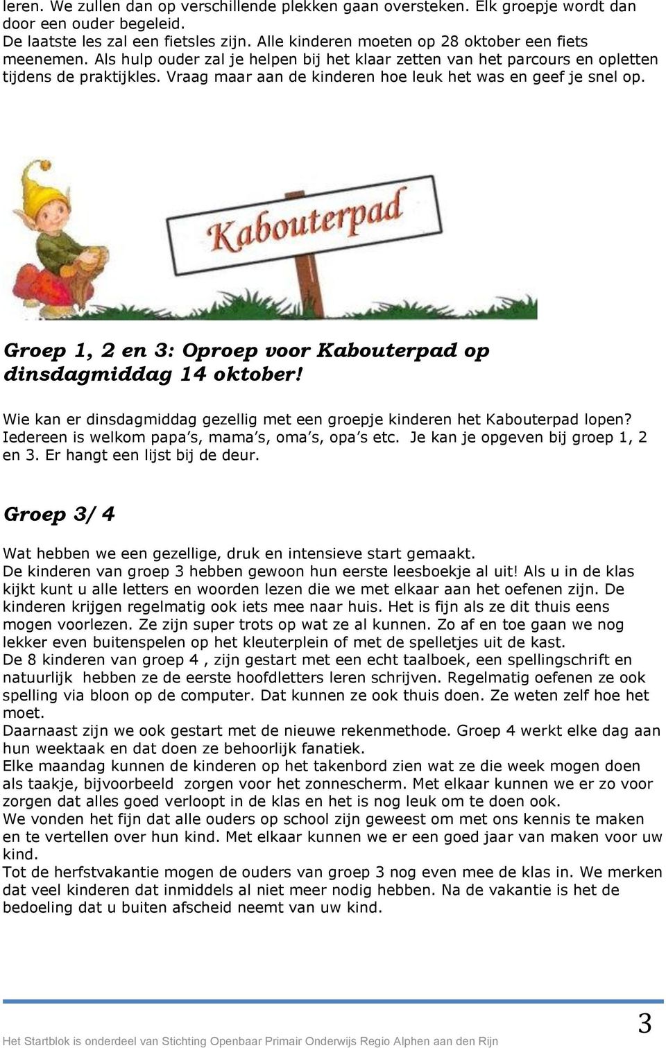 Vraag maar aan de kinderen hoe leuk het was en geef je snel op. Groep 1, 2 en 3: Oproep voor Kabouterpad op dinsdagmiddag 14 oktober!