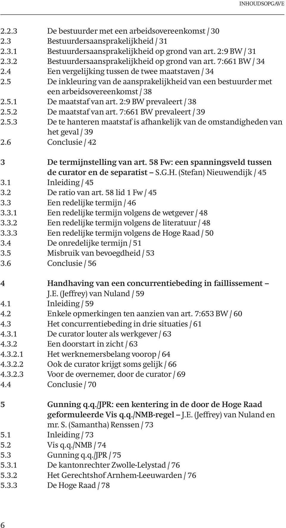 2:9 BW prevaleert / 38 2.5.2 De maatstaf van art. 7:661 BW prevaleert / 39 2.5.3 De te hanteren maatstaf is afhankelijk van de omstandigheden van het geval / 39 2.