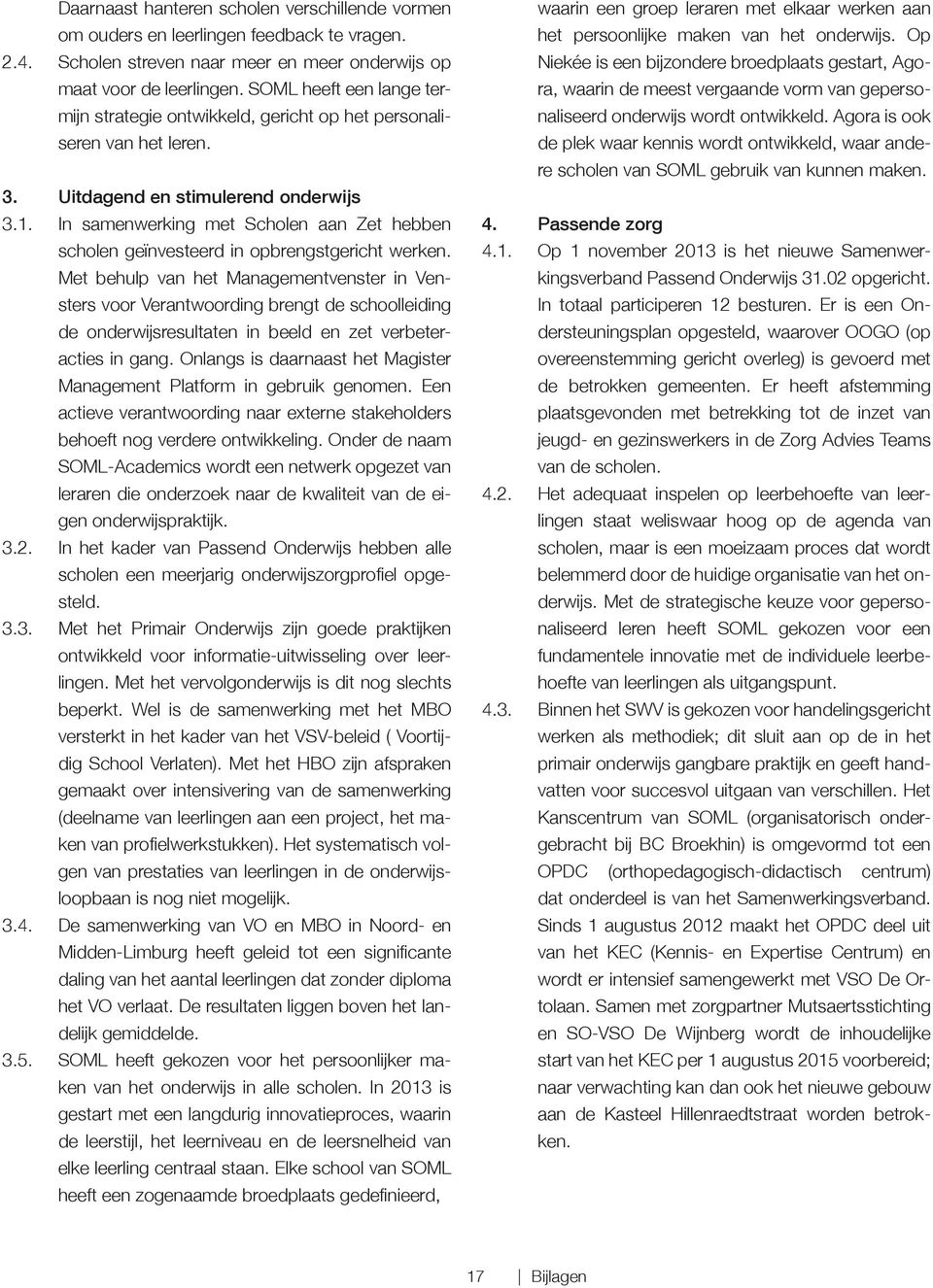 In samenwerking met Scholen aan Zet hebben scholen geïnvesteerd in opbrengstgericht werken.