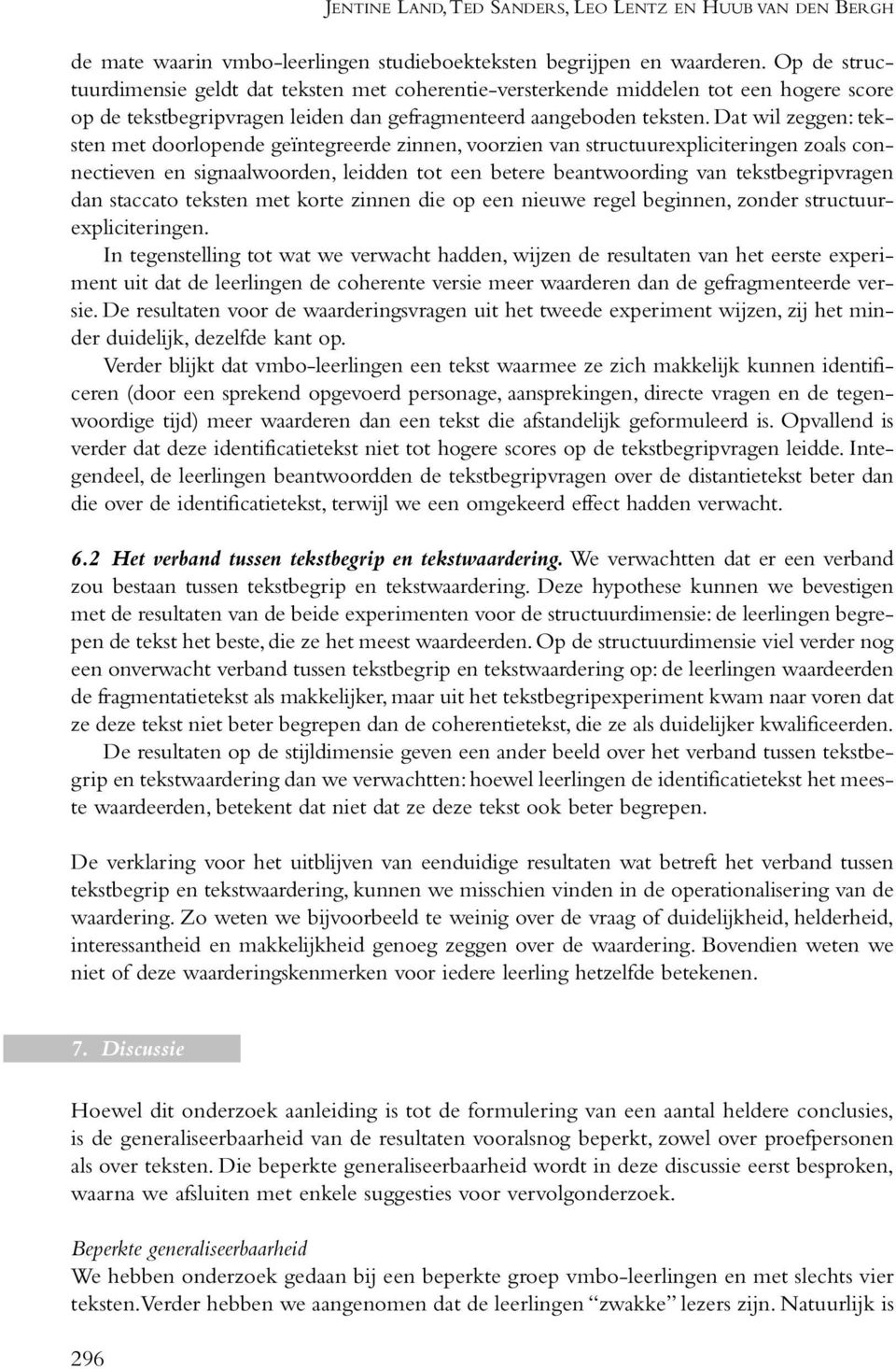 Dat wil zeggen: teksten met doorlopende geïntegreerde zinnen, voorzien van structuurexpliciteringen zoals connectieven en signaalwoorden, leidden tot een betere beantwoording van tekstbegripvragen