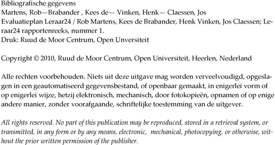 Niets uit deze uitgave mag worden verveelvoudigd, opgeslagen in een geautomatiseerd gegevensbestand, of openbaar gemaakt, in enigerlei vorm of op enigerlei wijze, hetzij elektronisch, mechanisch,