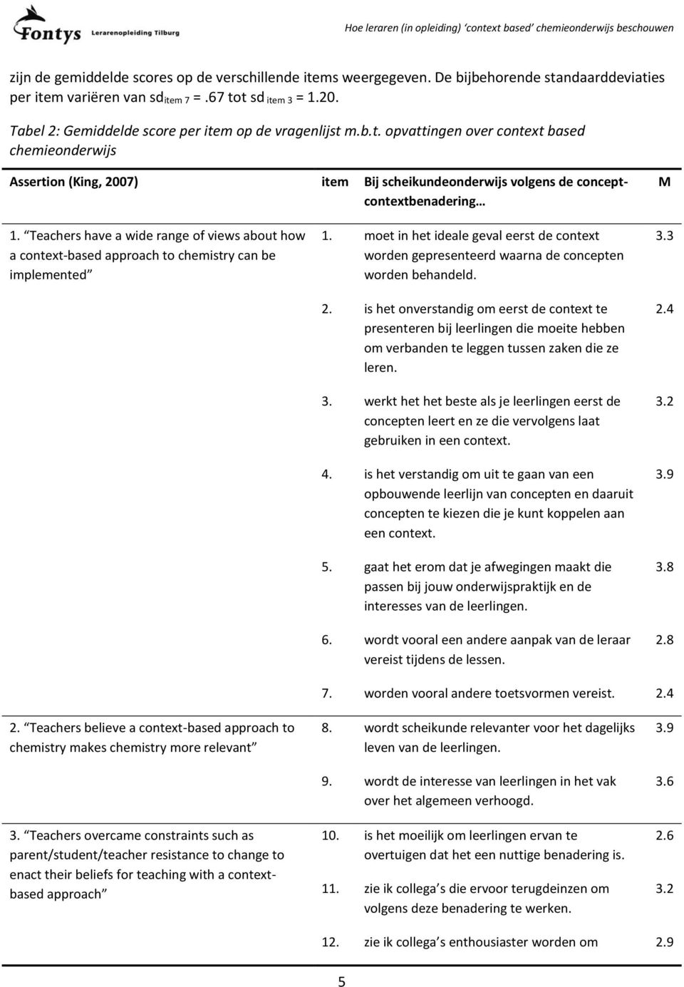 Teachers have a wide range of views about how a context-based approach to chemistry can be implemented 1.