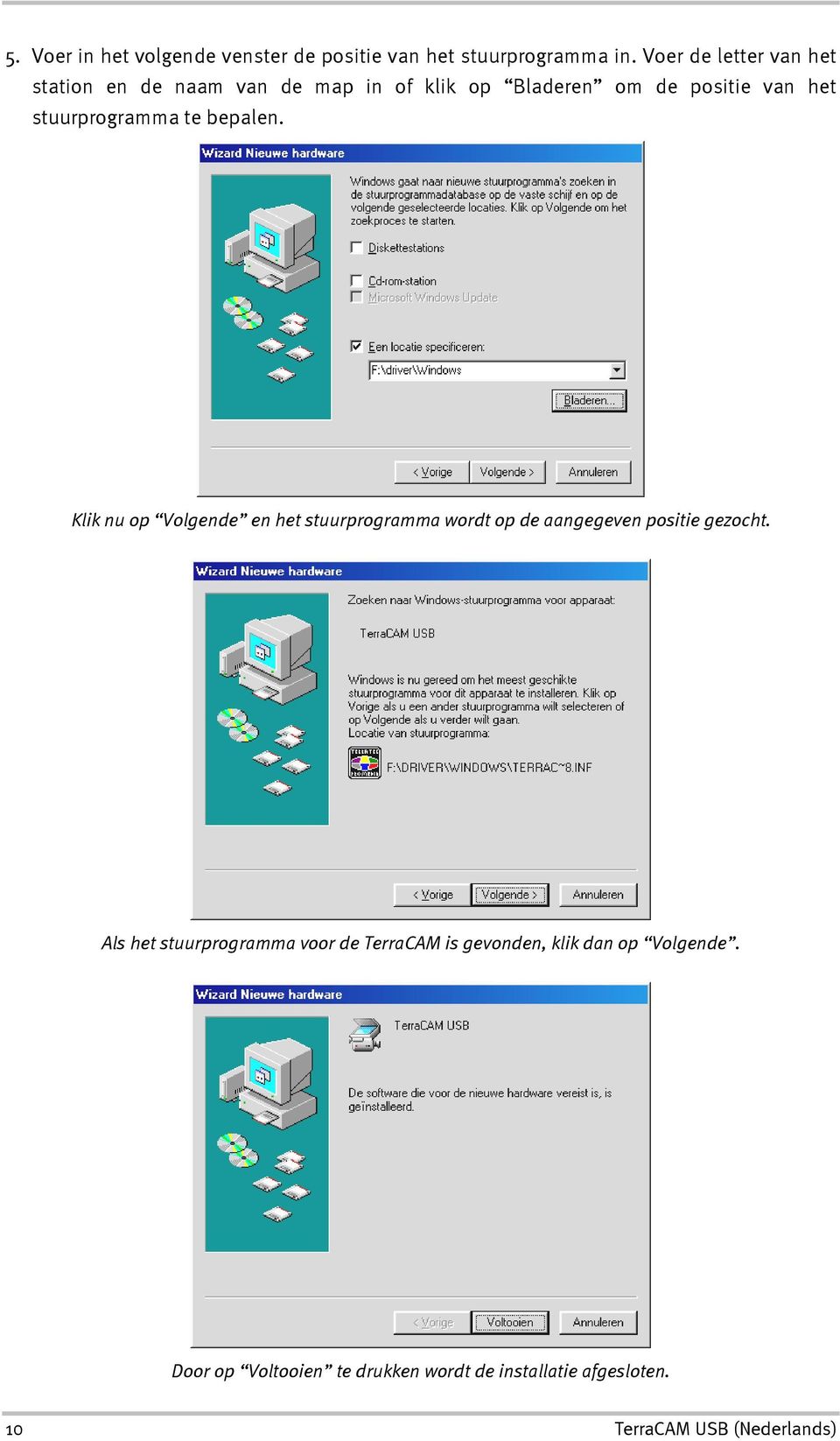 stuurprogramma te bepalen. Klik nu op Volgende en het stuurprogramma wordt op de aangegeven positie gezocht.