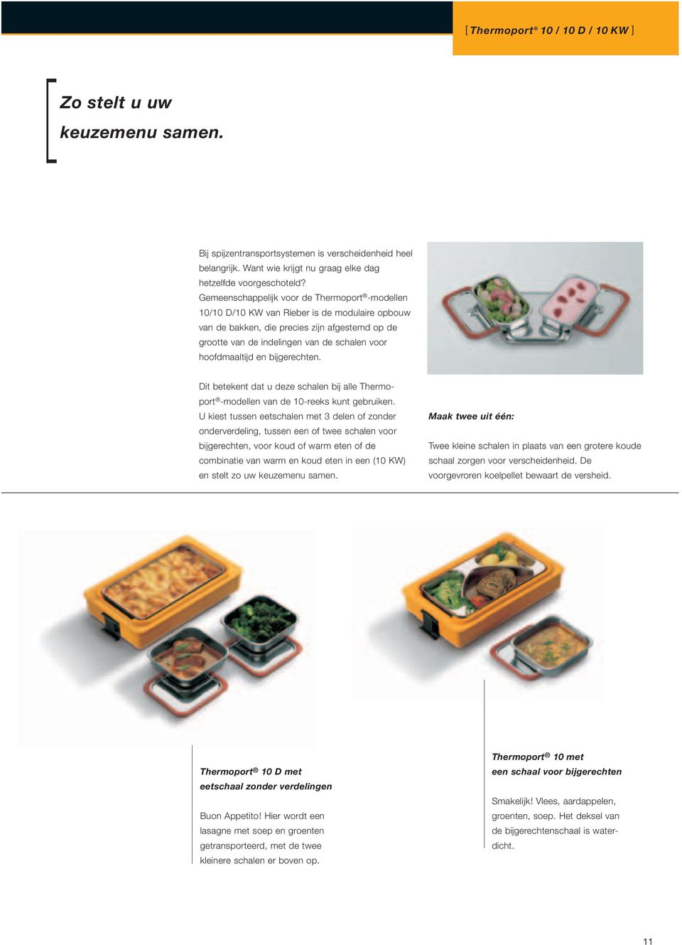 hoofdmaaltijd en bijgerechten. Dit betekent dat u deze schalen bij alle Thermoport -modellen van de 10-reeks kunt gebruiken.