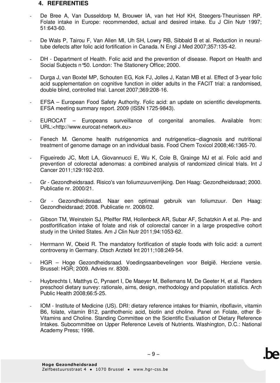 - DH - Department of Health. Folic acid and the prevention of disease. Report on Health and Social Subjects n 50. London: The Stationery Office; 2000.