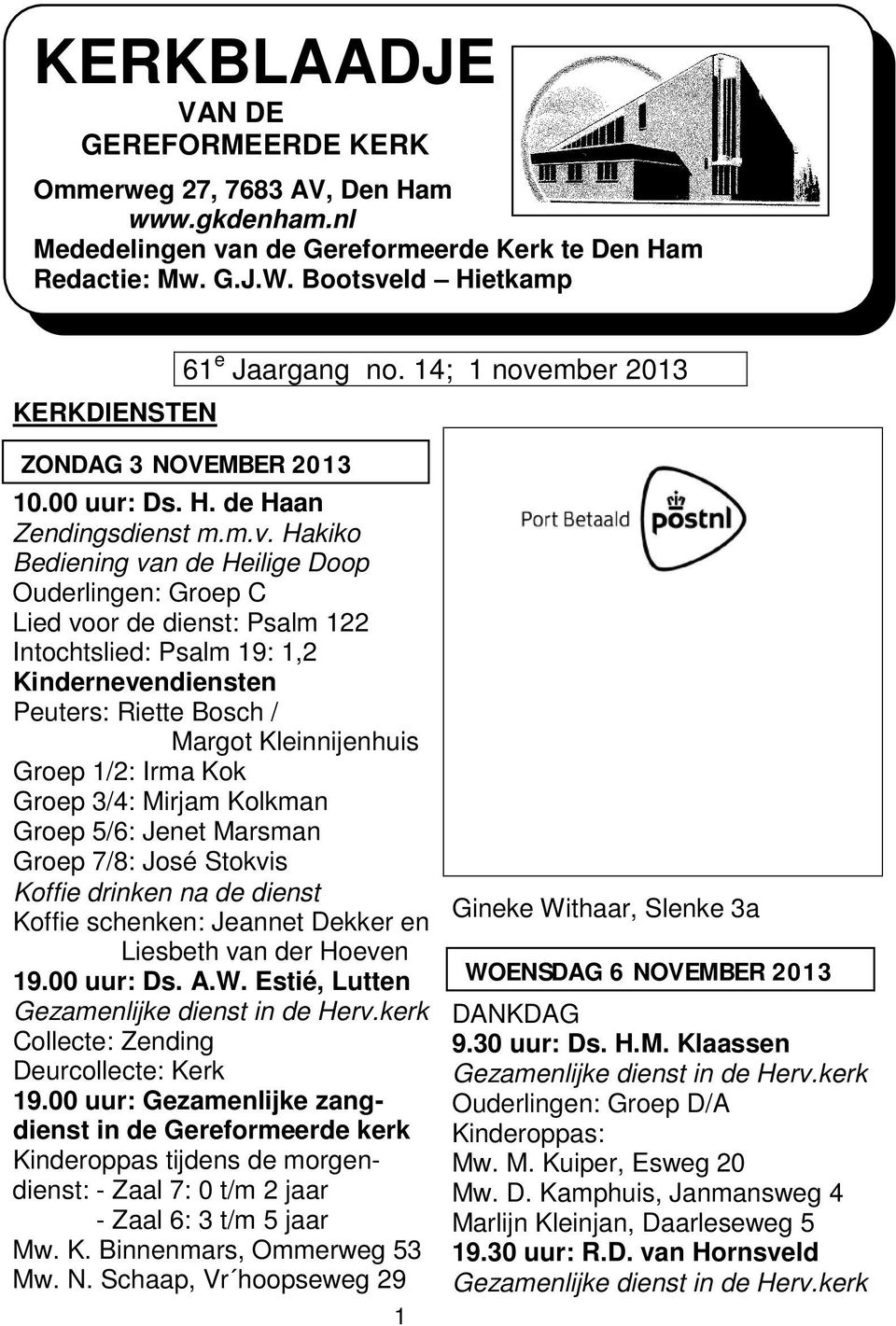 mber 2013 KERKDIENSTEN ZONDAG 3 NOVEMBER 2013 10.00 uur: Ds. H. de Haan Zendingsdienst m.m.v.