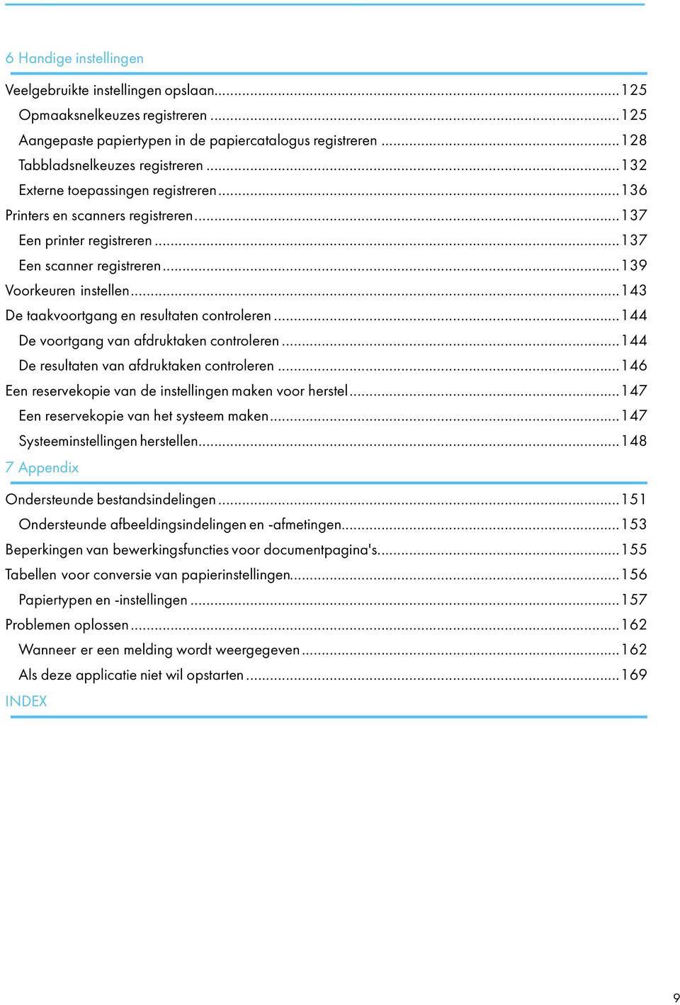 ..143 De taakvoortgang en resultaten controleren...144 De voortgang van afdruktaken controleren...144 De resultaten van afdruktaken controleren.