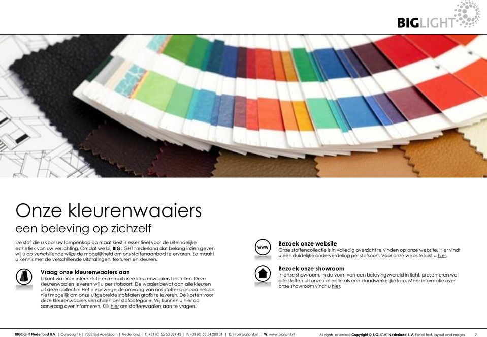 Zo maakt u kennis met de verschillende uitstralingen, texturen en kleuren. Vraag onze kleurenwaaiers aan U kunt via onze internetsite en e-mail onze kleurenwaaiers bestellen.