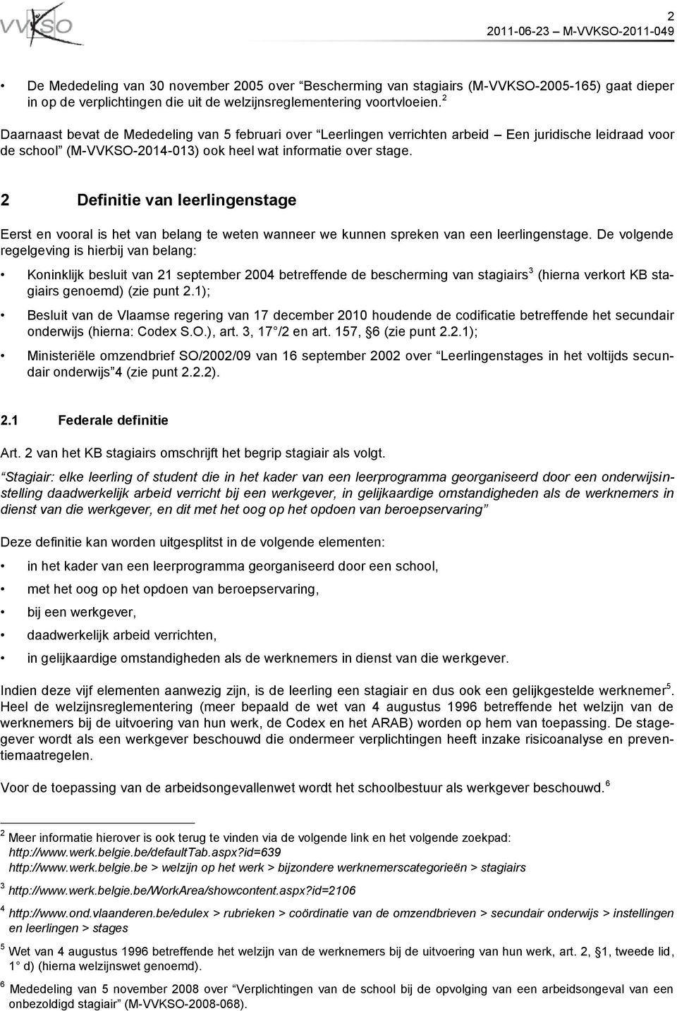 2 Definitie van leerlingenstage Eerst en vooral is het van belang te weten wanneer we kunnen spreken van een leerlingenstage.