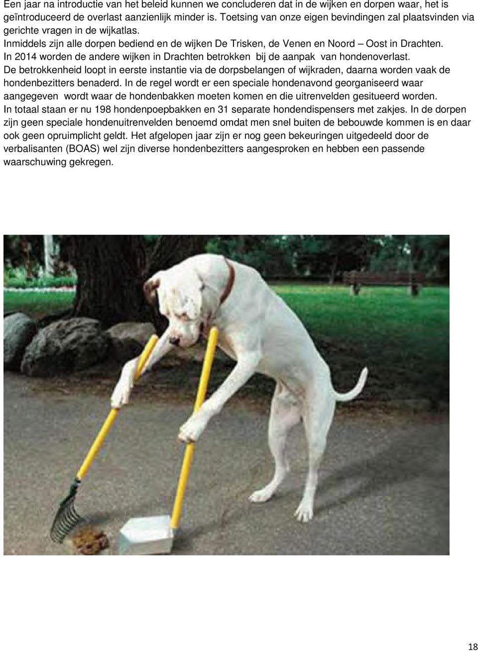 In 2014 worden de andere wijken in Drachten betrokken bij de aanpak van hondenoverlast.