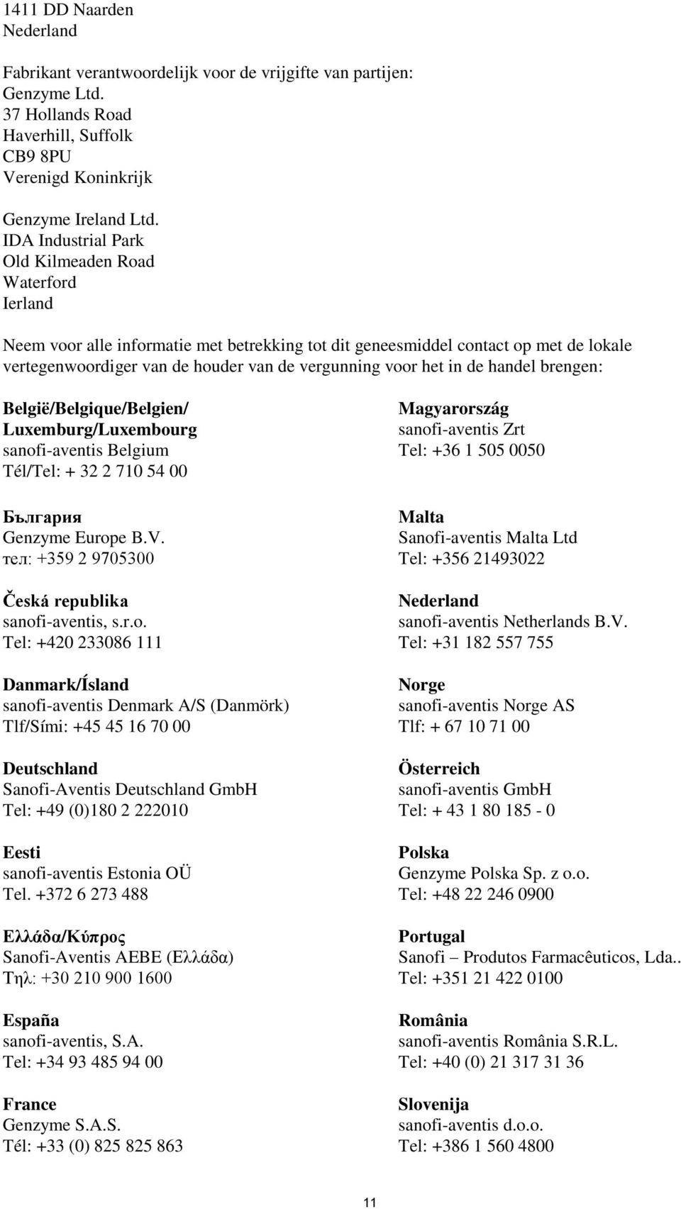 het in de handel brengen: België/Belgique/Belgien/ Luxemburg/Luxembourg sanofi-aventis Belgium Tél/Tel: + 32 2 710 54 00 България Genzyme Europe B.V.