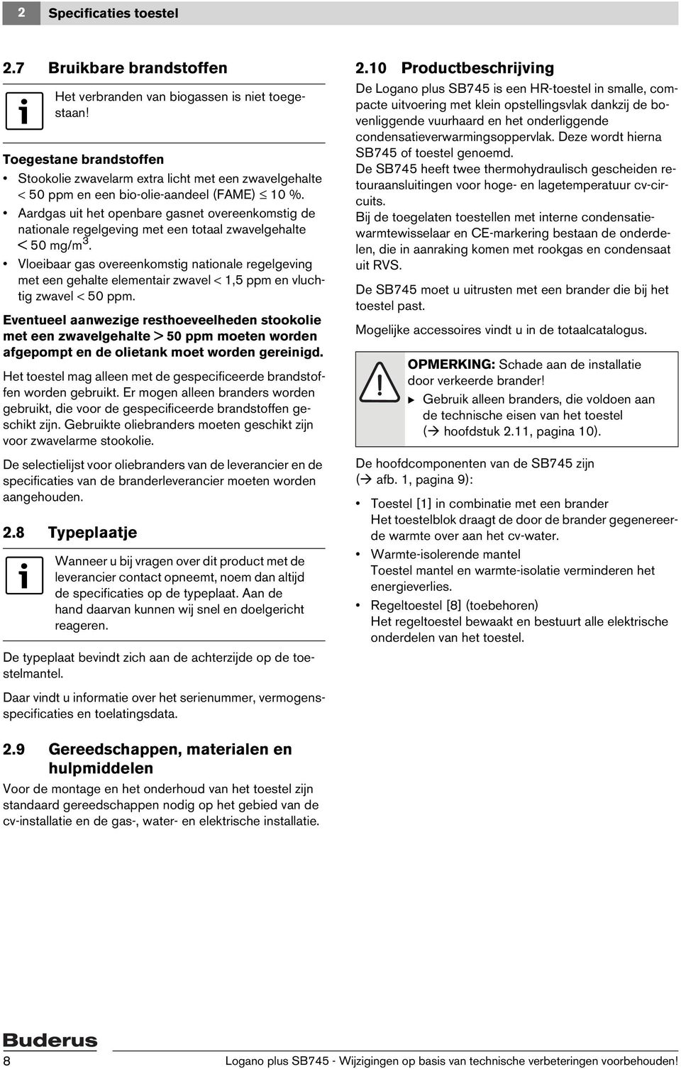 Aardgas uit het openbare gasnet overeenkomstig de nationale regelgeving met een totaal zwavelgehalte <50 mg/m 3.