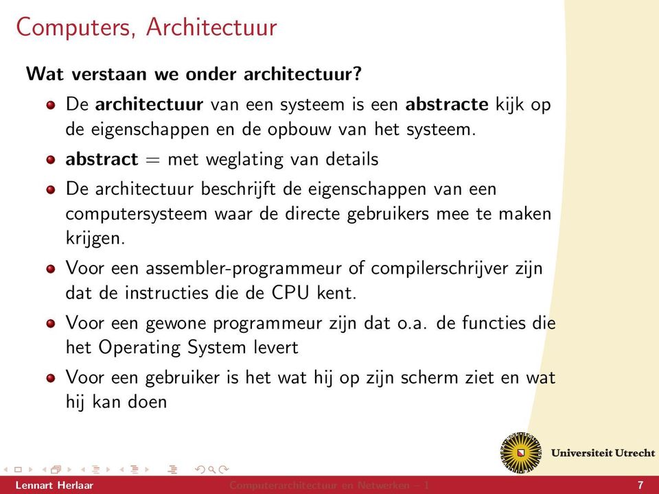 abstract = met weglating van details De architectuur beschrĳft de eigenschappen van een computersysteem waar de directe gebruikers mee te maken krĳgen.