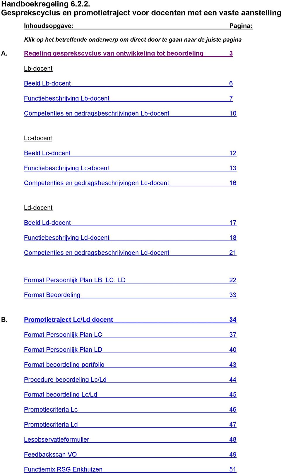 Functiebeschrijving Lc-docent 13 Competenties en gedragsbeschrijvingen Lc-docent 16 Ld-docent Beeld Ld-docent 17 Functiebeschrijving Ld-docent 18 Competenties en gedragsbeschrijvingen Ld-docent 21