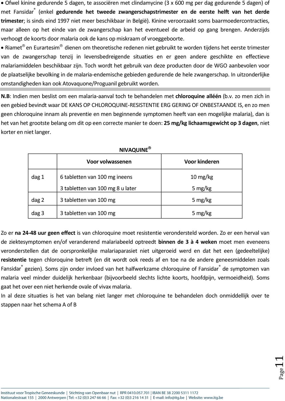 Kinine veroorzaakt soms baarmoedercontracties, maar alleen op het einde van de zwangerschap kan het eventueel de arbeid op gang brengen.