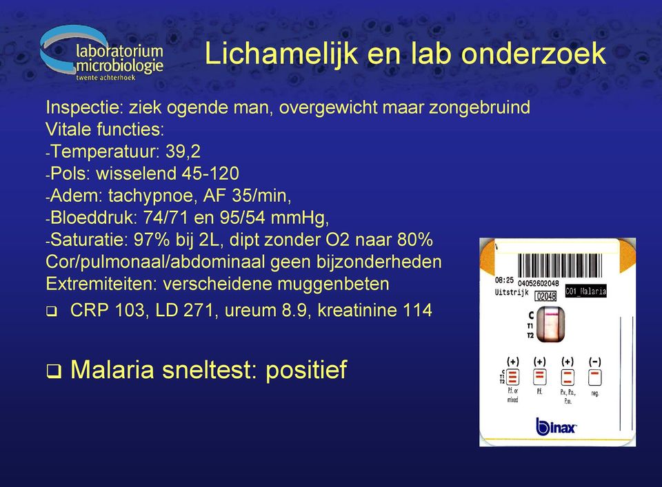 mmhg, -Saturatie: 97% bij 2L, dipt zonder O2 naar 80% Cor/pulmonaal/abdominaal geen bijzonderheden
