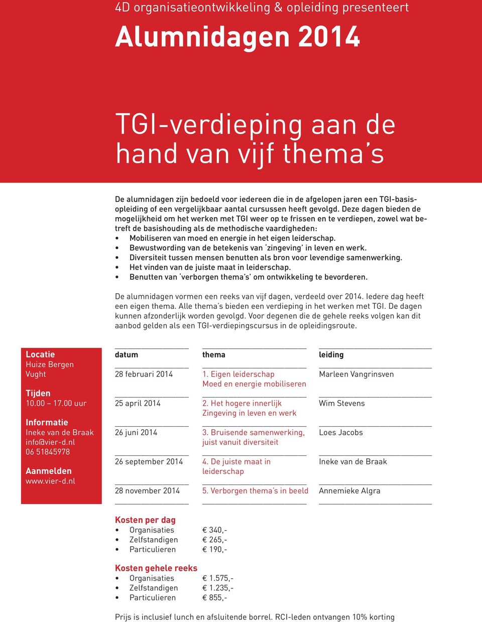 Deze dagen bieden de mogelijkheid om het werken met TGI weer op te frissen en te verdiepen, zowel wat betreft de basishouding als de methodische vaardigheden: Mobiliseren van moed en energie in het