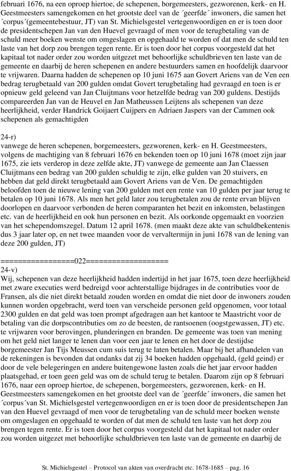 Michielsgestel vertegenwoordigen en er is toen door de presidentschepen Jan van den Huevel gevraagd of men voor de terugbetaling van de schuld meer boeken wenste om omgeslagen en opgehaald te worden