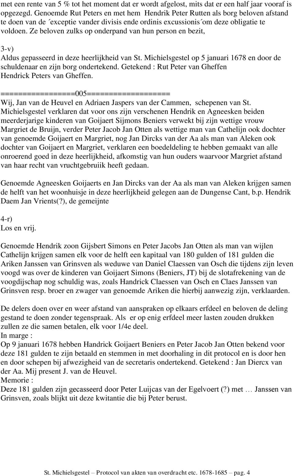 Ze beloven zulks op onderpand van hun person en bezit, 3-v) Aldus gepasseerd in deze heerlijkheid van St. Michielsgestel op 5 januari 1678 en door de schuldenaar en zijn borg ondertekend.