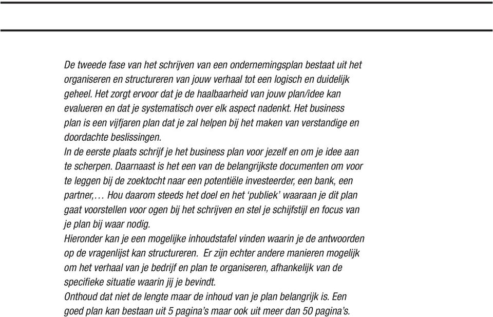 Het business plan is een vijfjaren plan dat je zal helpen bij het maken van verstandige en doordachte beslissingen.