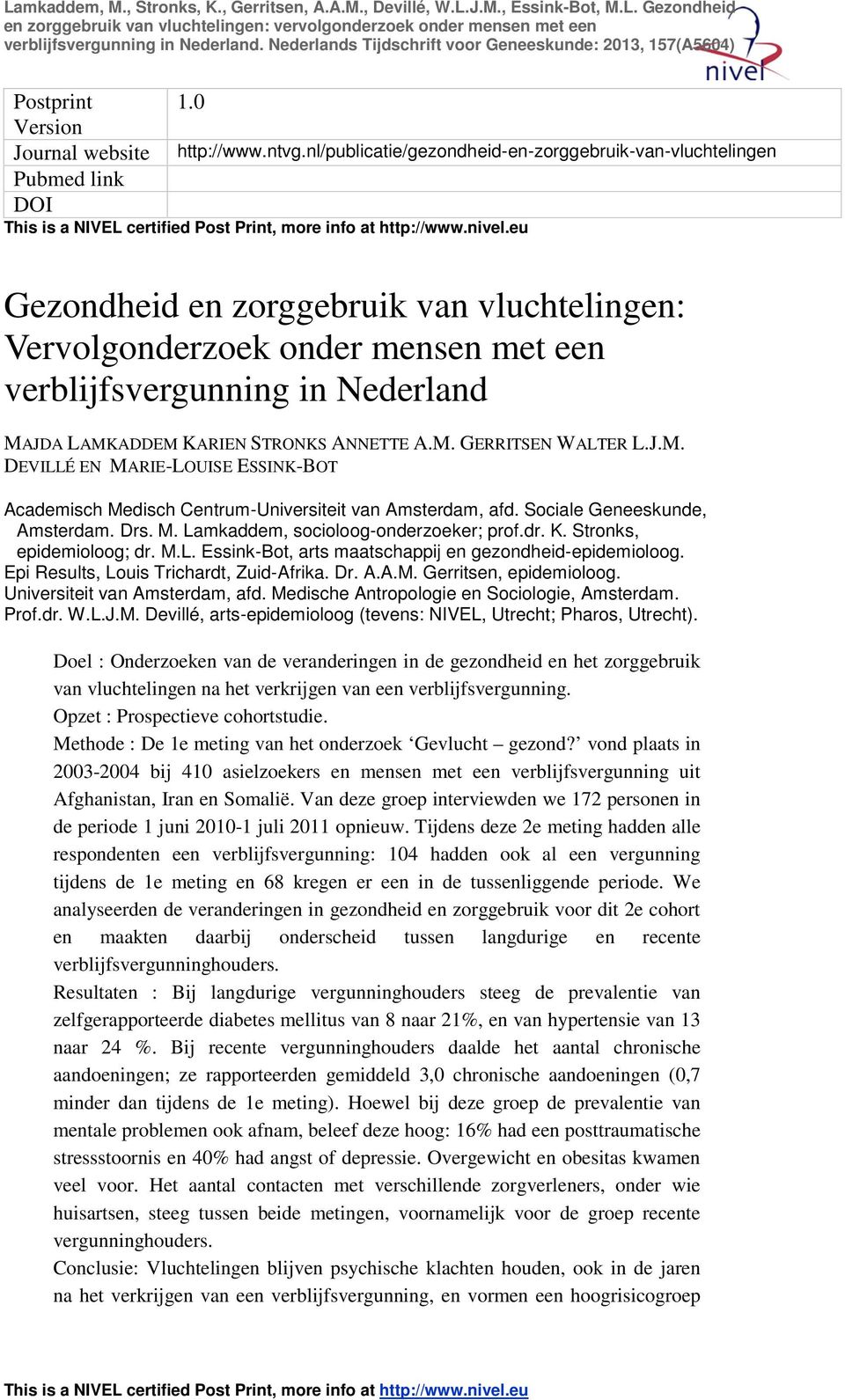 STRONKS ANNETTE A.M. GERRITSEN WALTER L.J.M. DEVILLÉ EN MARIE-LOUISE ESSINK-BOT Academisch Medisch Centrum-Universiteit van Amsterdam, afd. Sociale Geneeskunde, Amsterdam. Drs. M. Lamkaddem, socioloog-onderzoeker; prof.