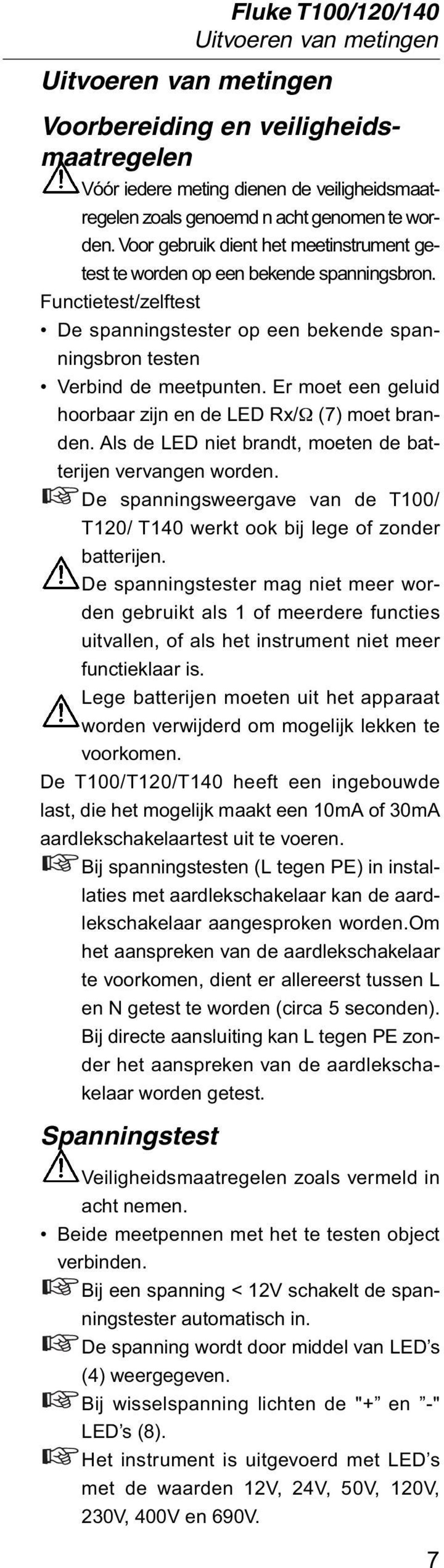 Er moet een geluid hoorbaar zijn en de LED Rx/ (7) moet branden. Als de LED niet brandt, moeten de batterijen vervangen worden.