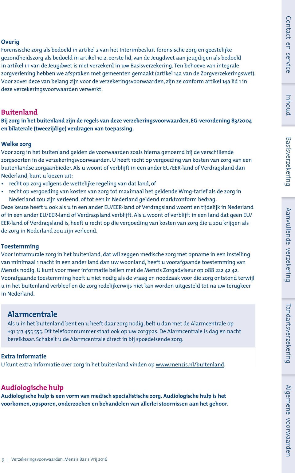 Ten behoeve van integrale zorgverlening hebben we afspraken met gemeenten gemaakt (artikel 14a van de Zorgverzekeringswet).