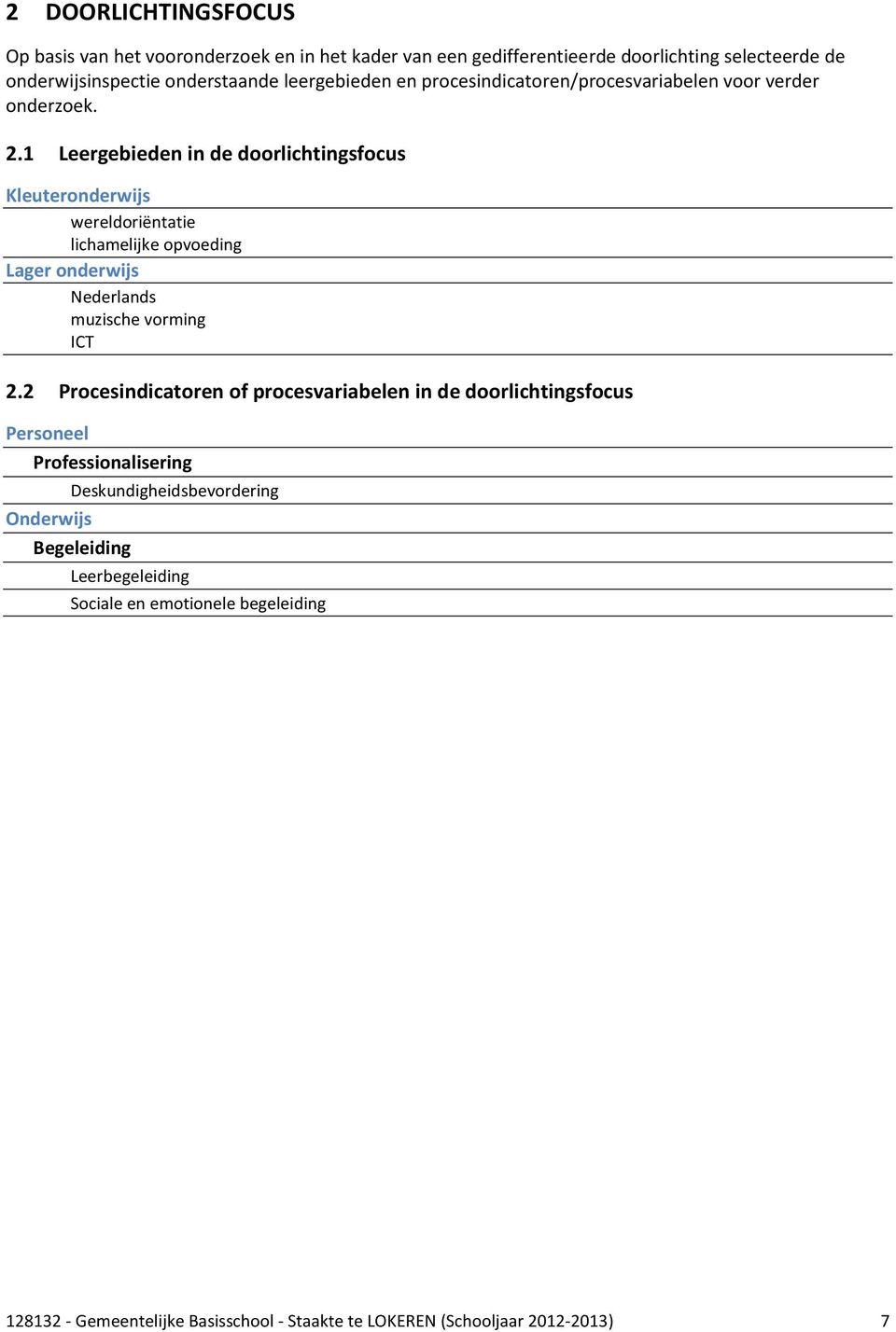 1 Leergebieden in de doorlichtingsfocus Kleuteronderwijs wereldoriëntatie lichamelijke opvoeding Lager onderwijs Nederlands muzische vorming ICT 2.