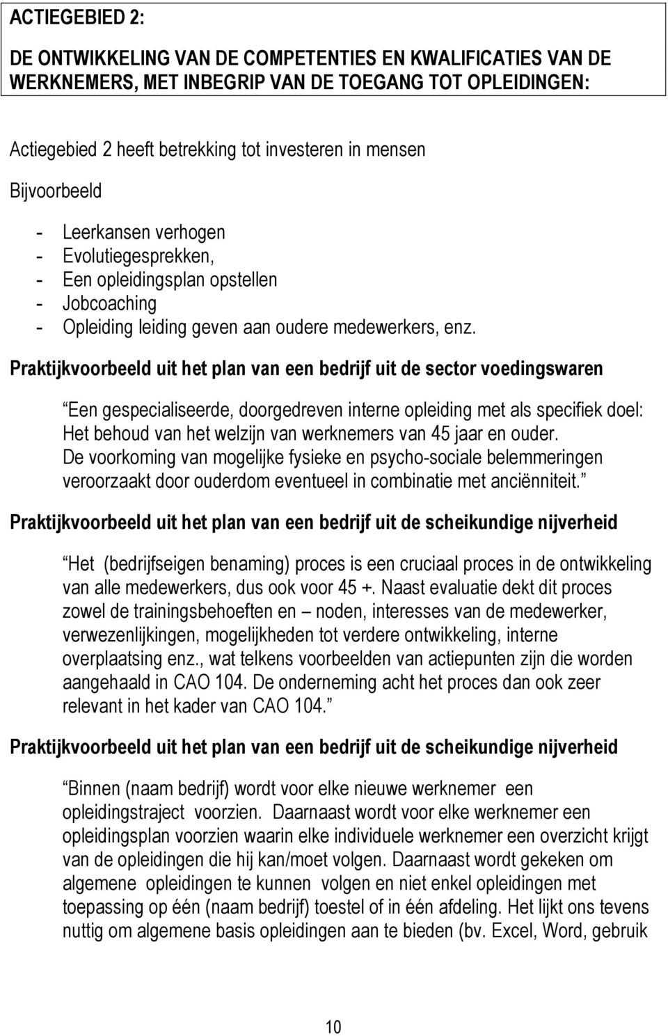 Praktijkvoorbeeld uit het plan van een bedrijf uit de sector voedingswaren Een gespecialiseerde, doorgedreven interne opleiding met als specifiek doel: Het behoud van het welzijn van werknemers van