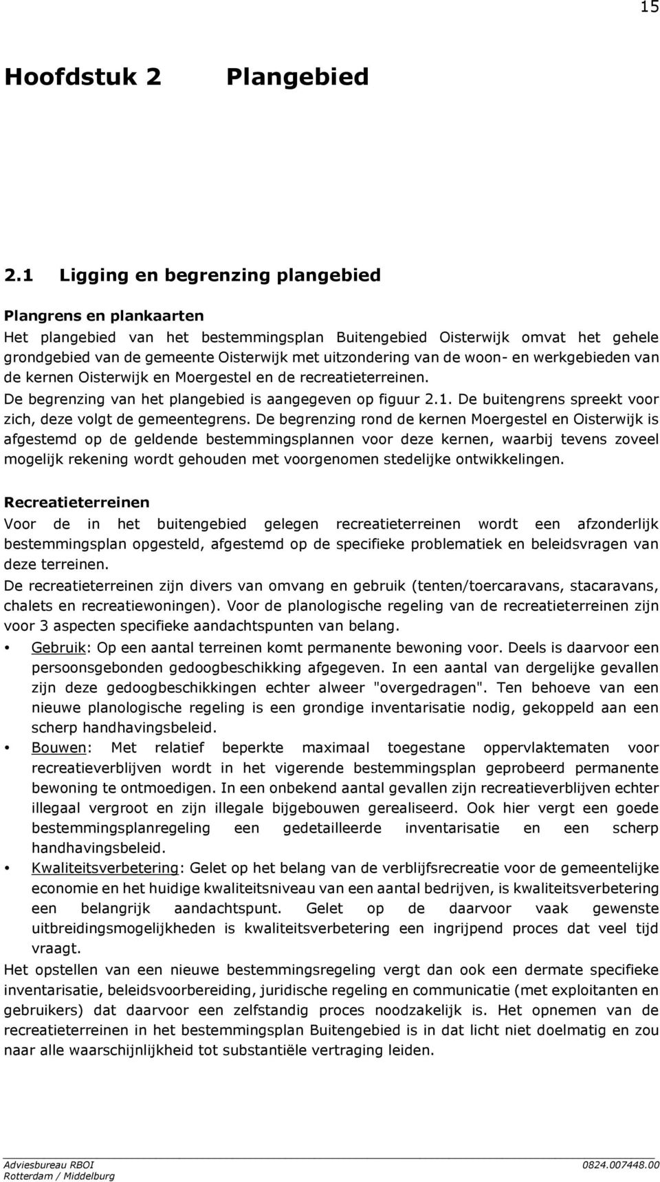 de woon- en werkgebieden van de kernen Oisterwijk en Moergestel en de recreatieterreinen. De begrenzing van het plangebied is aangegeven op figuur 2.1.