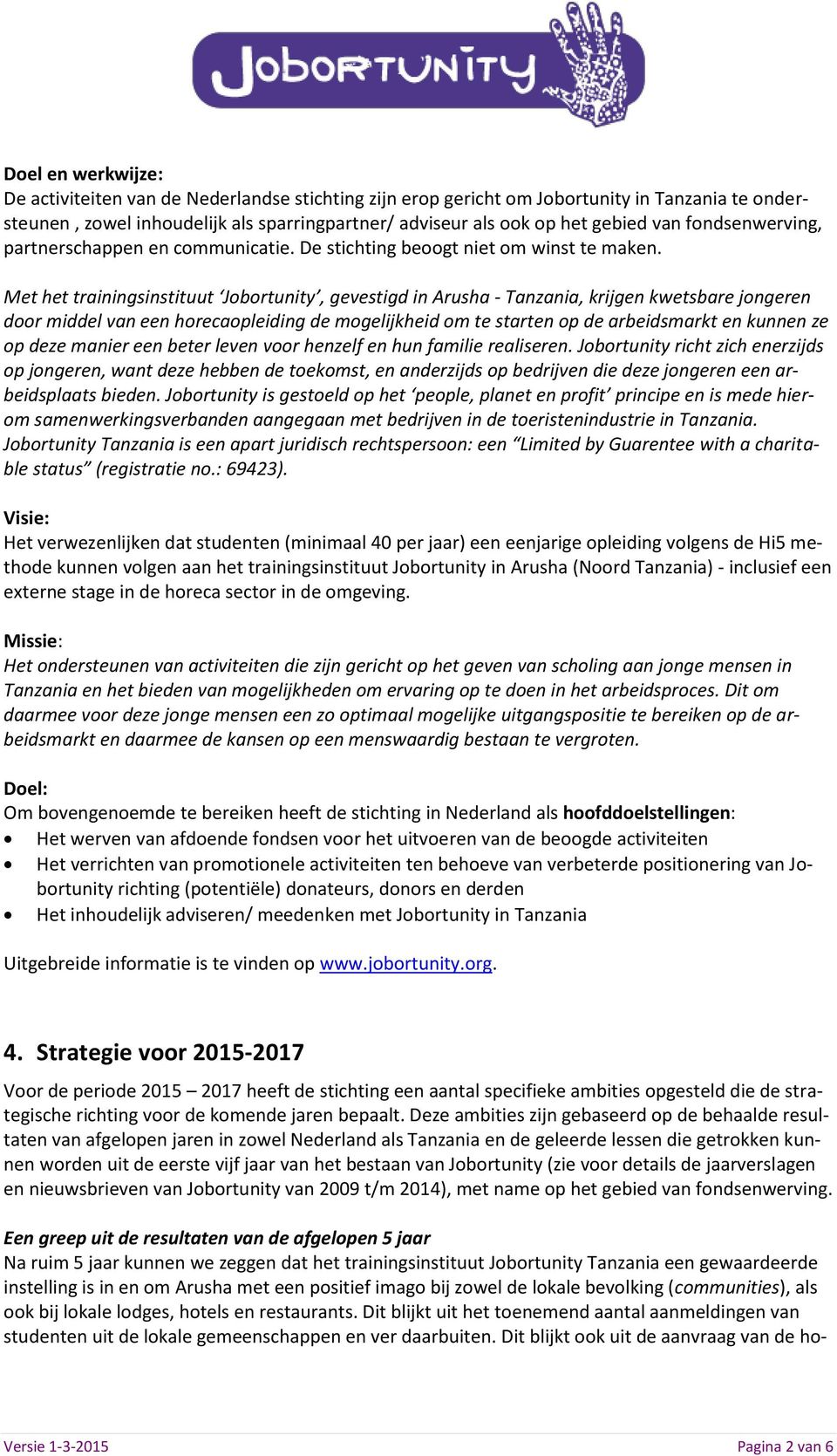 Met het trainingsinstituut Jobortunity, gevestigd in Arusha - Tanzania, krijgen kwetsbare jongeren door middel van een horecaopleiding de mogelijkheid om te starten op de arbeidsmarkt en kunnen ze op