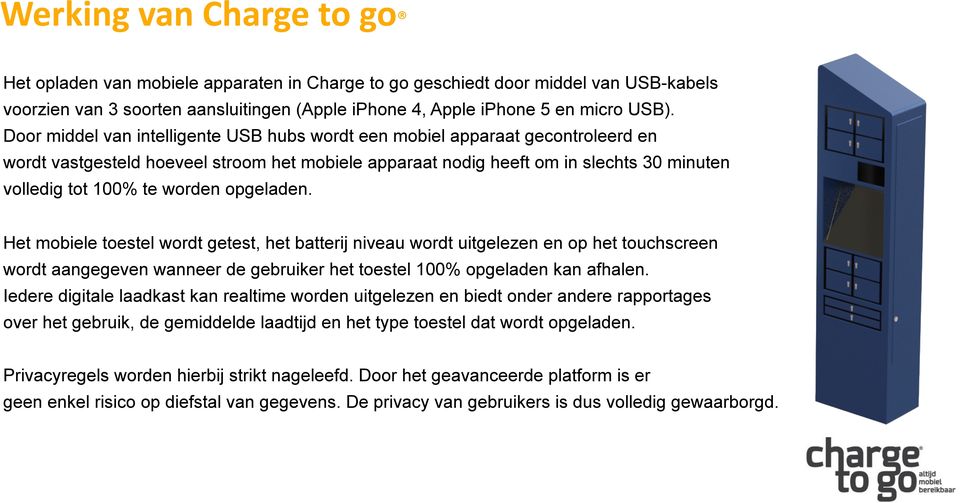 opgeladen. Het mobiele toestel wordt getest, het batterij niveau wordt uitgelezen en op het touchscreen wordt aangegeven wanneer de gebruiker het toestel 100% opgeladen kan afhalen.