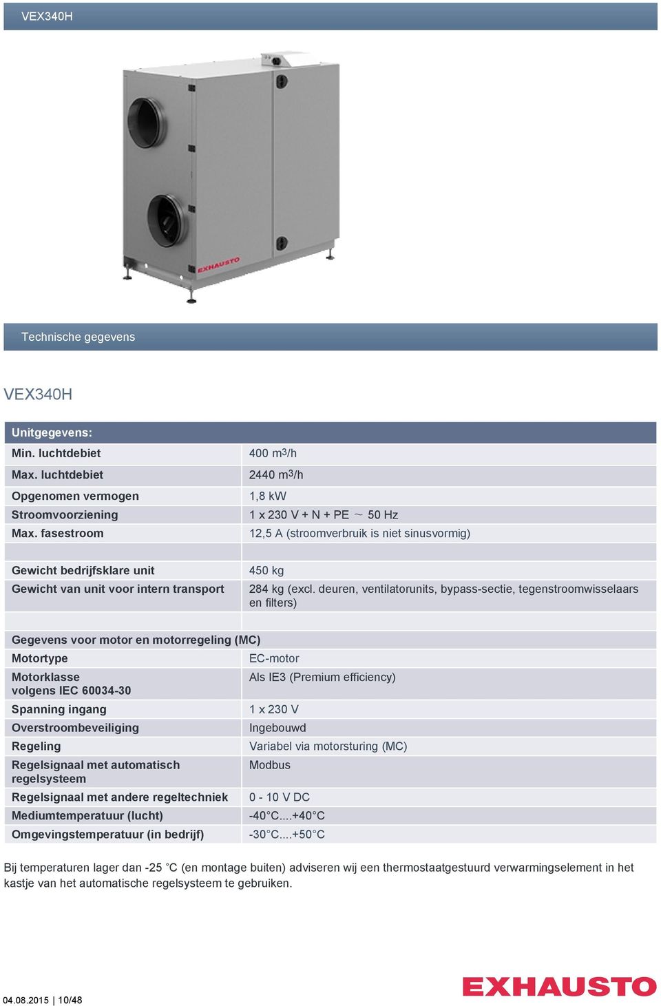 deuren, ventilatorunits, bypass-sectie, tegenstroomwisselaars en filters) Gegevens voor motor en motorregeling (MC) Motortype Motorklasse volgens IEC 60034-30 Spanning ingang Overstroombeveiliging