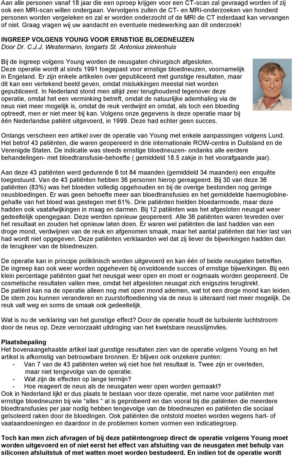 Graag vragen wij uw aandacht en eventuele medewerking aan dit onderzoek! INGREEP VOLGENS YOUNG VOOR ERNSTIGE BLOEDNEUZEN Door Dr. C.J.J. Westermann, longarts St.