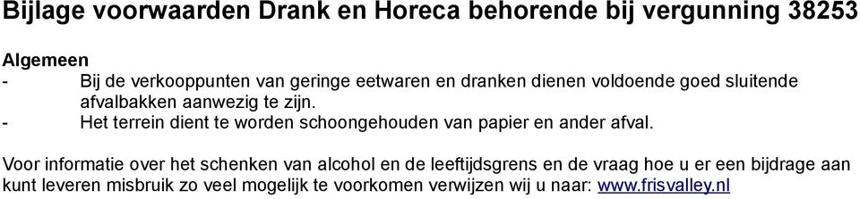 - Het terrein dient te worden schoongehouden van papier en ander afval.