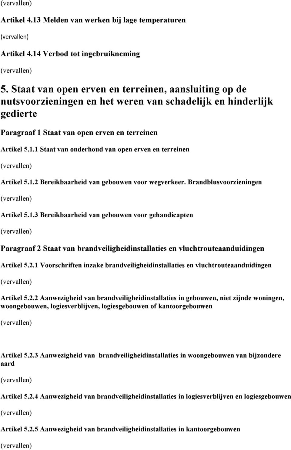 1.2 Bereikbaarheid van gebouwen voor wegverkeer. Brandblusvoorzieningen Artikel 5.1.3 Bereikbaarheid van gebouwen voor gehandicapten Paragraaf 2 Staat van brandveiligheidinstallaties en vluchtrouteaanduidingen Artikel 5.